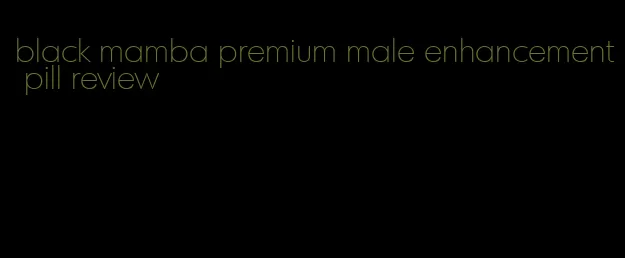 black mamba premium male enhancement pill review