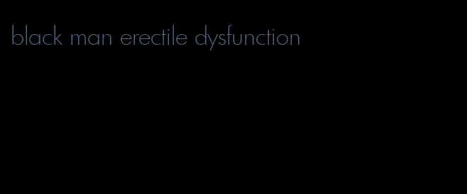 black man erectile dysfunction