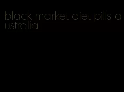 black market diet pills australia