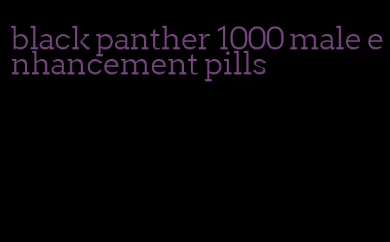 black panther 1000 male enhancement pills