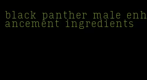 black panther male enhancement ingredients