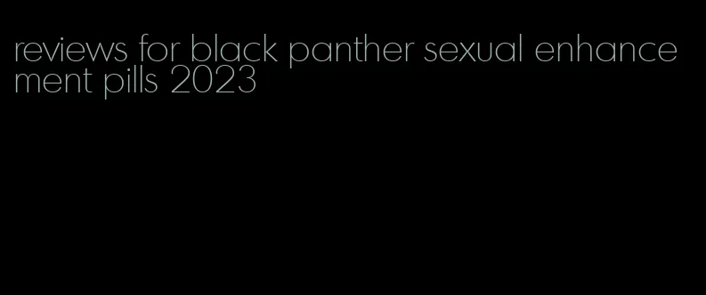 reviews for black panther sexual enhancement pills 2023