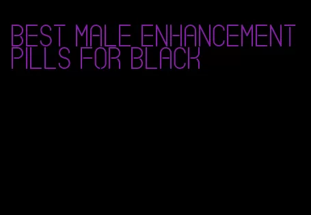 best male enhancement pills for black