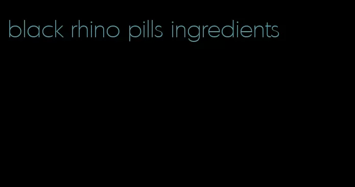 black rhino pills ingredients