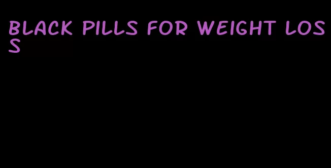 black pills for weight loss