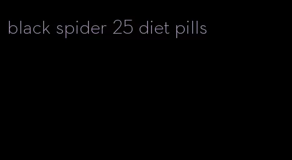 black spider 25 diet pills