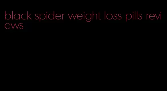 black spider weight loss pills reviews