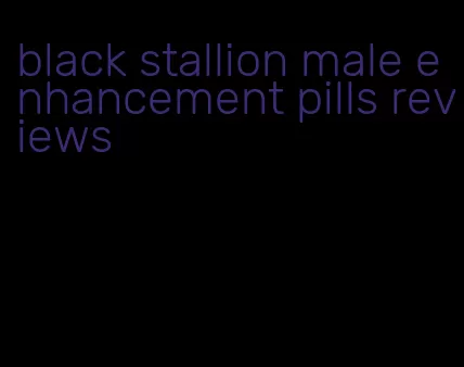 black stallion male enhancement pills reviews