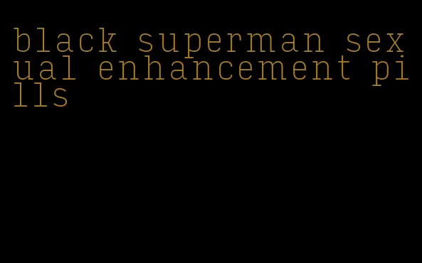 black superman sexual enhancement pills