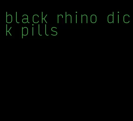 black rhino dick pills