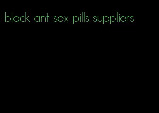 black ant sex pills suppliers