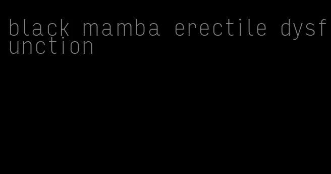 black mamba erectile dysfunction