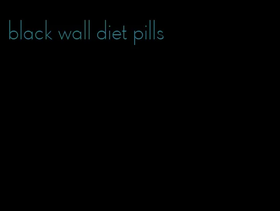 black wall diet pills