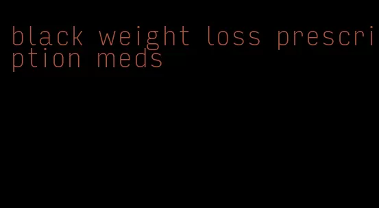 black weight loss prescription meds