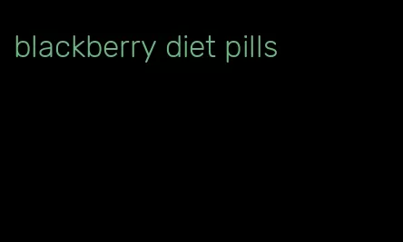 blackberry diet pills