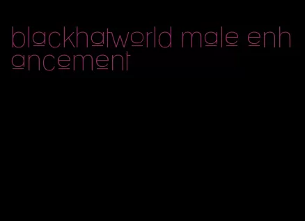 blackhatworld male enhancement