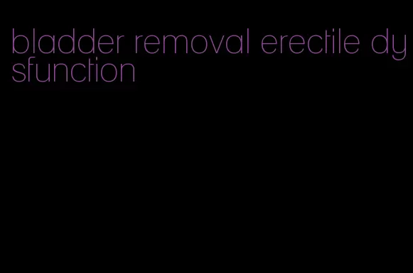 bladder removal erectile dysfunction