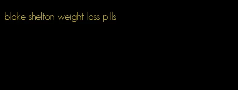 blake shelton weight loss pills