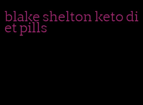 blake shelton keto diet pills