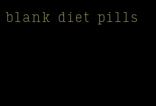 blank diet pills