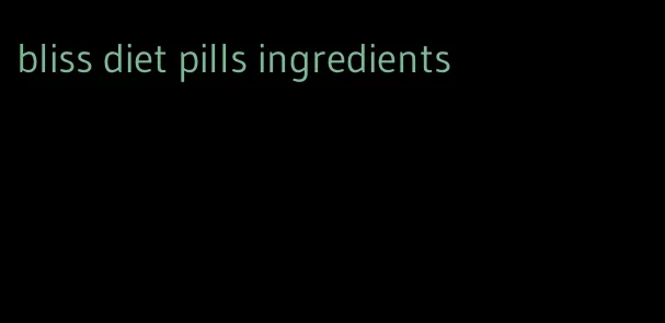 bliss diet pills ingredients