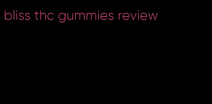 bliss thc gummies review