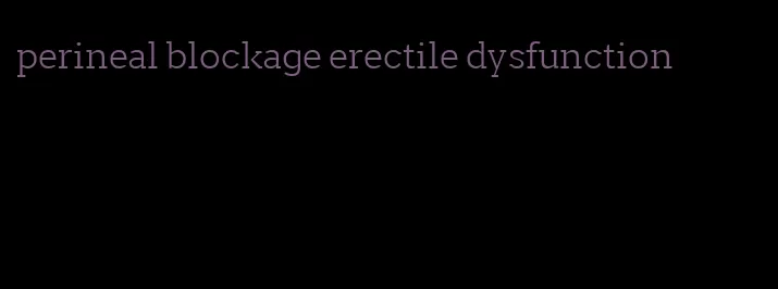 perineal blockage erectile dysfunction