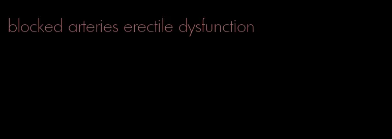 blocked arteries erectile dysfunction