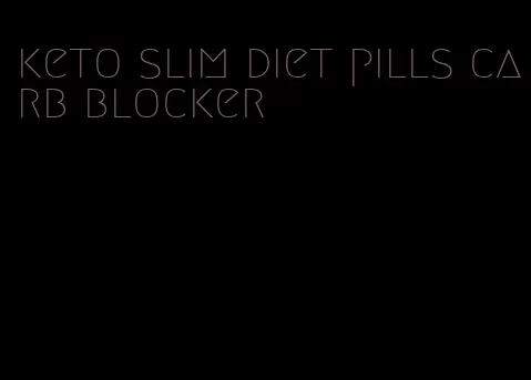 keto slim diet pills carb blocker