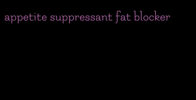 appetite suppressant fat blocker