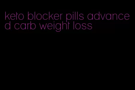 keto blocker pills advanced carb weight loss