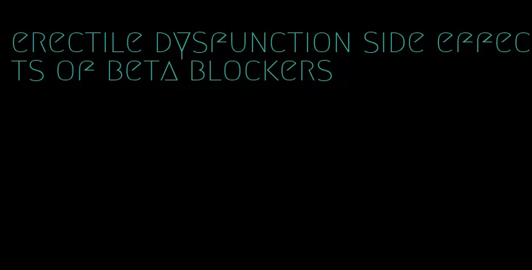 erectile dysfunction side effects of beta blockers