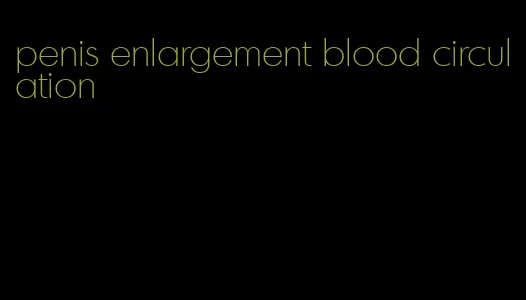 penis enlargement blood circulation