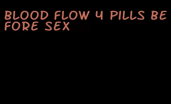 blood flow 4 pills before sex