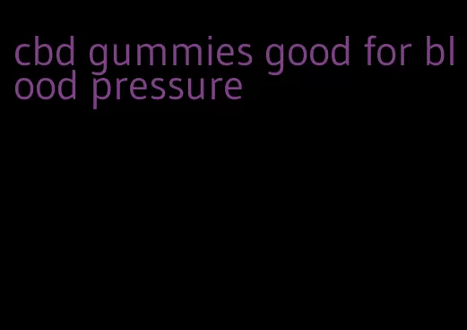 cbd gummies good for blood pressure