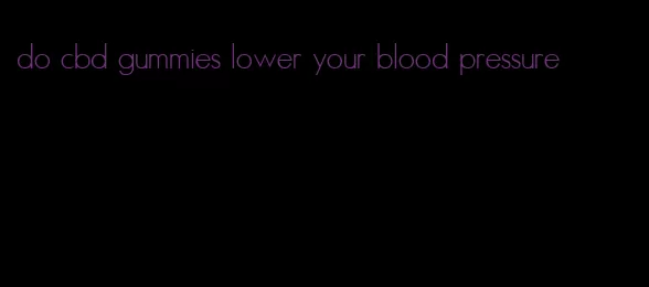 do cbd gummies lower your blood pressure