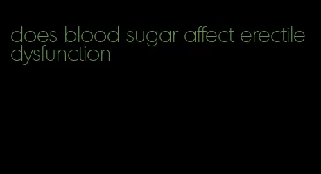 does blood sugar affect erectile dysfunction