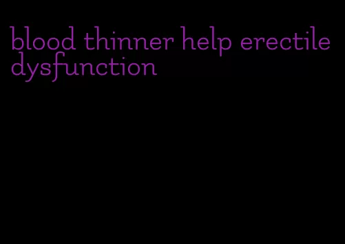 blood thinner help erectile dysfunction