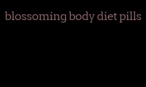 blossoming body diet pills