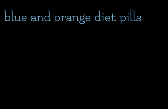 blue and orange diet pills