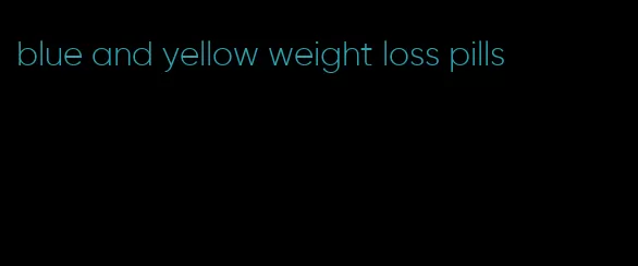 blue and yellow weight loss pills