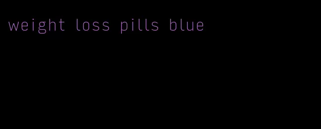 weight loss pills blue