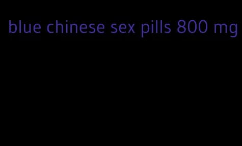 blue chinese sex pills 800 mg