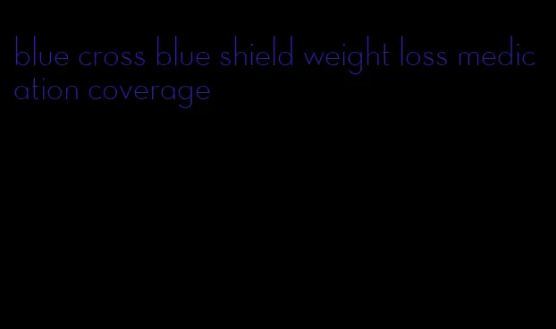 blue cross blue shield weight loss medication coverage