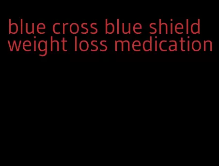 blue cross blue shield weight loss medication