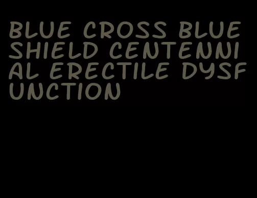 blue cross blue shield centennial erectile dysfunction