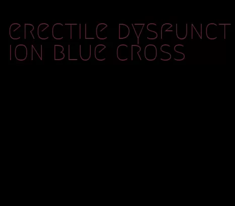 erectile dysfunction blue cross