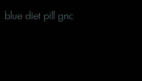 blue diet pill gnc