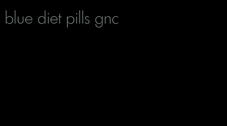 blue diet pills gnc