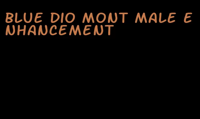 blue dio mont male enhancement